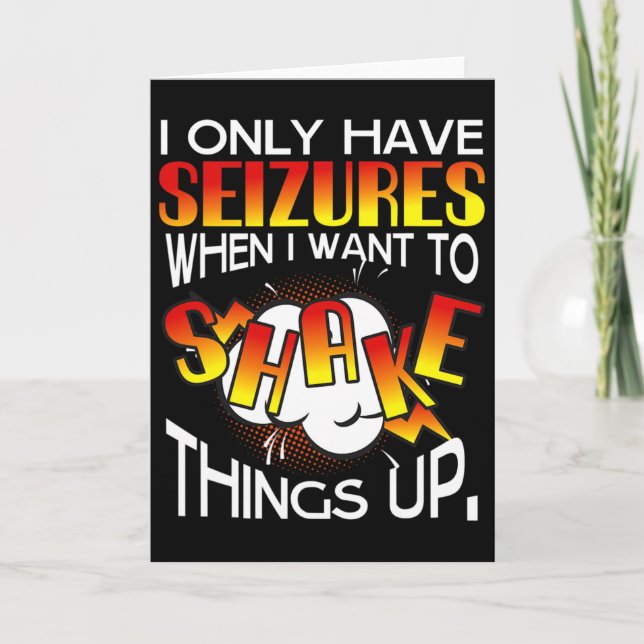 I Only Have Seizures When I Want To Shake Things U Karte (Vorderseite)