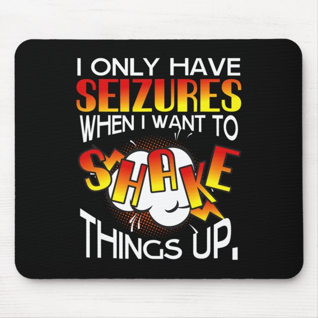 I Only Have Seizures When I Want To Shake Things U Mousepad (Vorne)