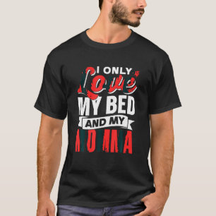 I only Liebe my bed and my Momma Children Mama T-Shirt