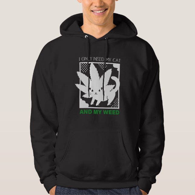 I Only Need My Cat And My Weed Hoodie (Vorderseite)