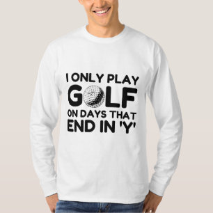 I Only Play Golf T-Shirt