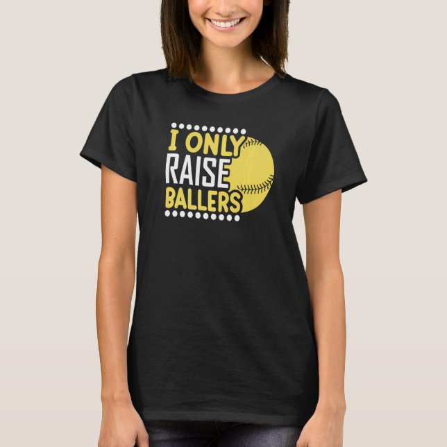 I Only Raise Ballers Softball Mom Player Mother's  T-Shirt (Vorderseite)
