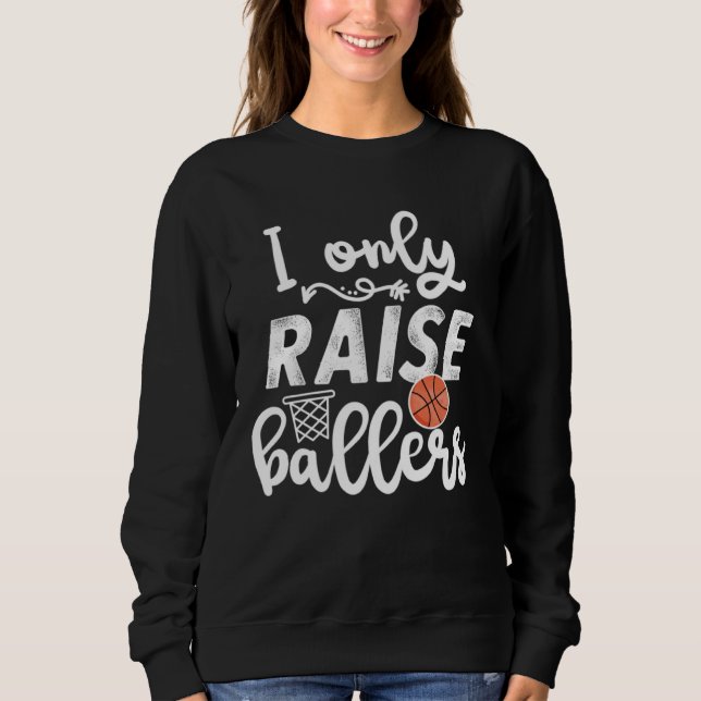 I only raise Ballers womens Basketball saying Mom  Sweatshirt (Vorderseite)