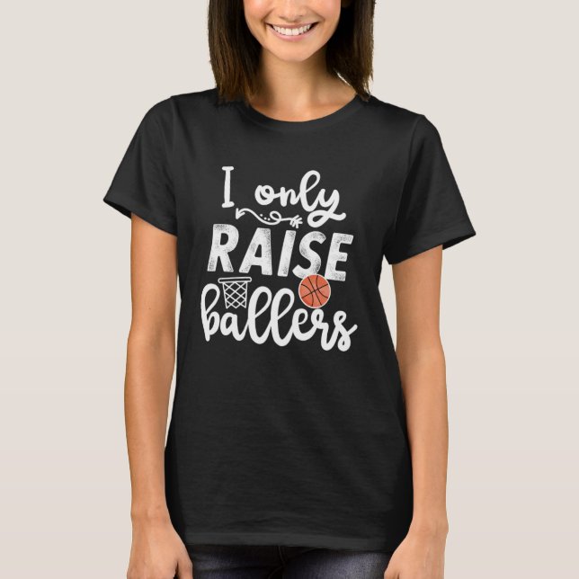 I only raise Ballers womens Basketball saying Mom  T-Shirt (Vorderseite)