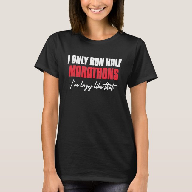 I Only Run Half Marathons I'm Lazy Like That Runni T-Shirt (Vorderseite)