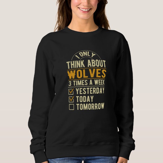 I Only Think About Wolves Wolf Humor Jackal Sweatshirt (Vorderseite)