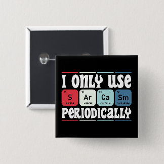I Only Use Sarcasm Periodically Cool Science Quote Button