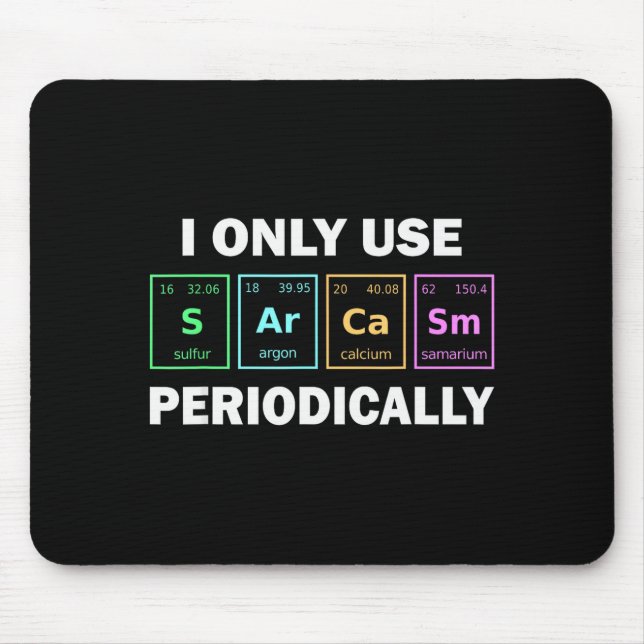 I Only Use Sarcasm Periodically Funny Chemistry St Mousepad (Vorne)