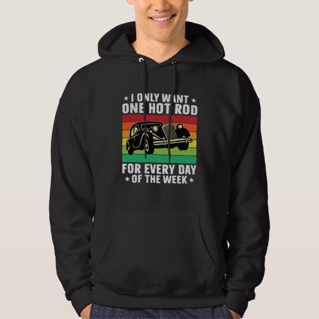 I Only Want One HotRod For Each Day Of Week US Car Hoodie (Vorderseite)
