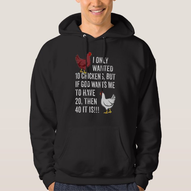 I Only Wanted 10 Chickens  But If God Wants Me To  Hoodie (Vorderseite)