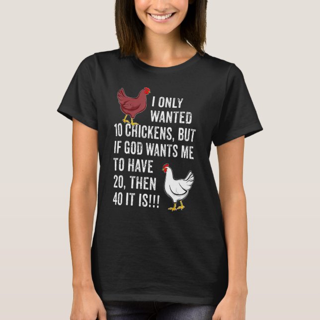 I Only Wanted 10 Chickens  But If God Wants Me To  T-Shirt (Vorderseite)