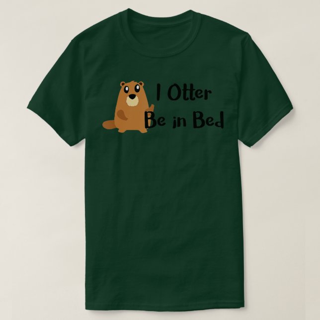 I Otter Be In Bed , Funny Sleeping, Joke, Pun Gift T-Shirt (Design vorne)