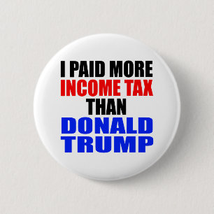 "I PAID MORE INCOME TAX THAN DONALD TRUMP" BUTTON