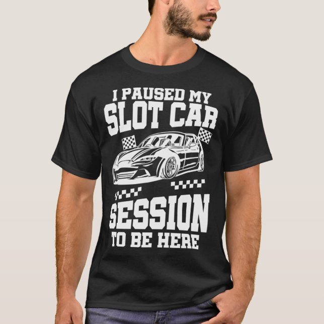 I Pause My Slot Car Session T-Shirt (Vorderseite)