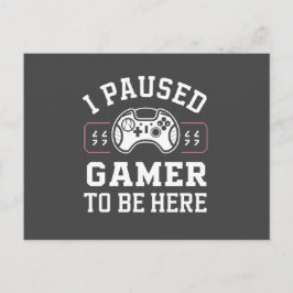 I Paused Gamer To Be Here Quote Design Postkarte
