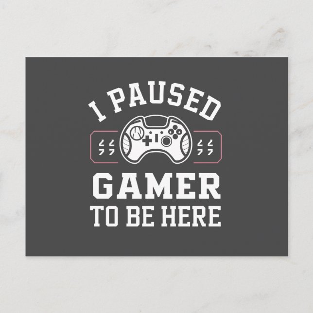 I Paused Gamer To Be Here Quote Design Postkarte (Vorderseite)