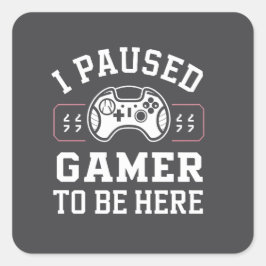 I Paused Gamer To Be Here Quote Design Quadratischer Aufkleber