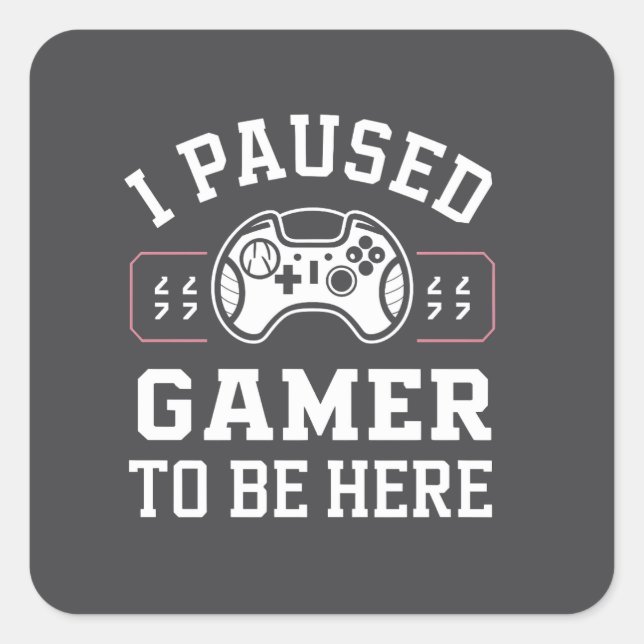 I Paused Gamer To Be Here Quote Design Quadratischer Aufkleber (Vorderseite)