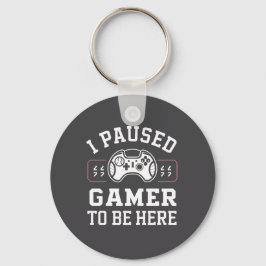 I Paused Gamer To Be Here Quote Design Schlüsselanhänger