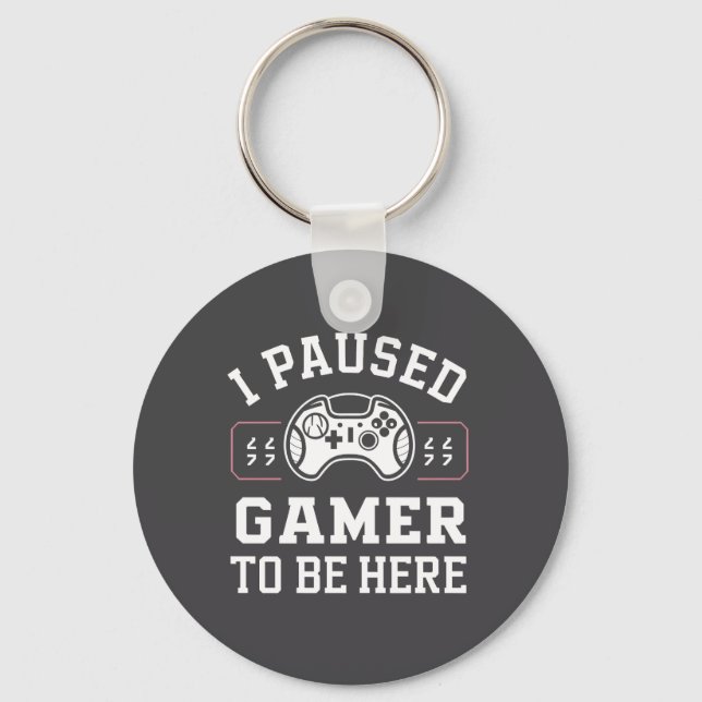 I Paused Gamer To Be Here Quote Design Schlüsselanhänger (Vorderseite)
