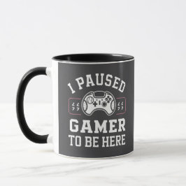 I Paused Gamer To Be Here Quote Design Tasse