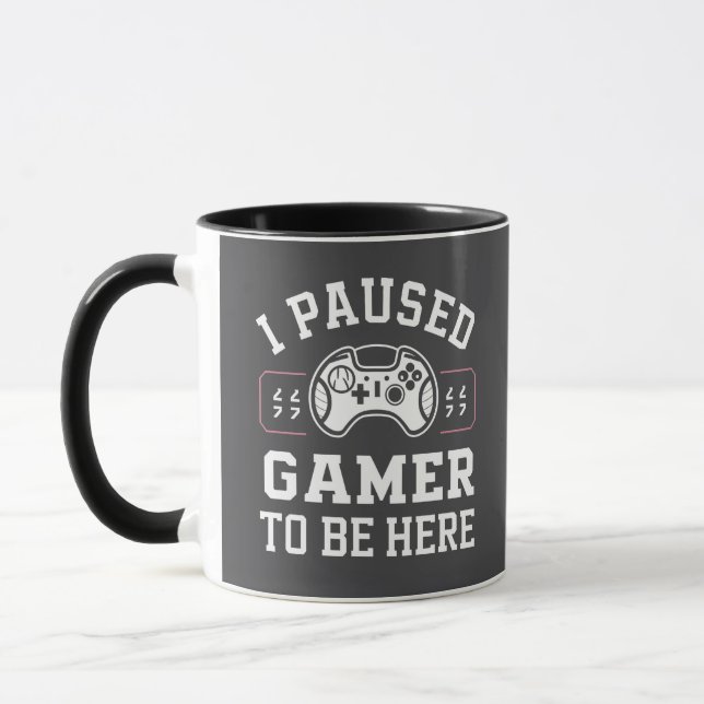 I Paused Gamer To Be Here Quote Design Tasse (Links)