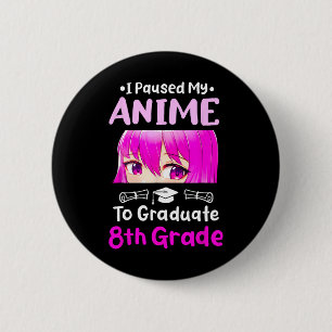 I Paused My Anime 8. Grade Abschluss 2025 Otaku Button