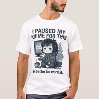 I Paused My Anime for This T-Shirt