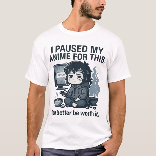 I Paused My Anime for This T-Shirt (Vorderseite)