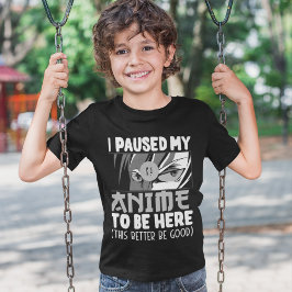 I Paused my Anime to be here Funny Anime Fan T-Shirt