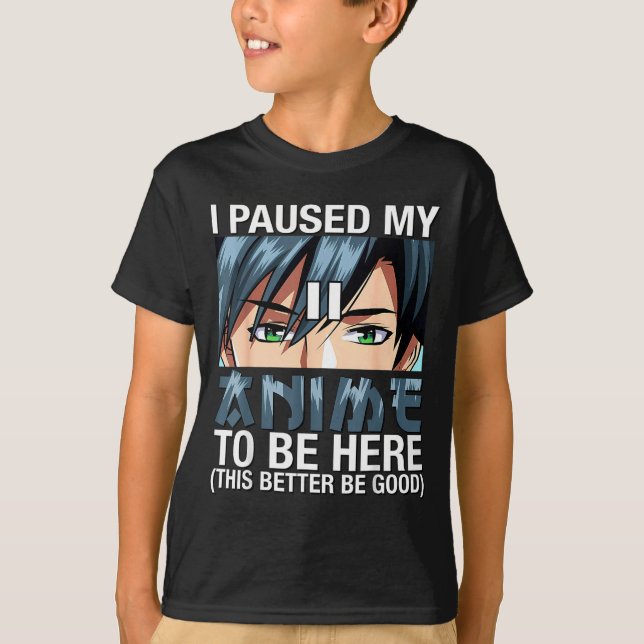 I Paused My Anime To Be Here Japan Kawaii Anime Me T-Shirt (Vorderseite)