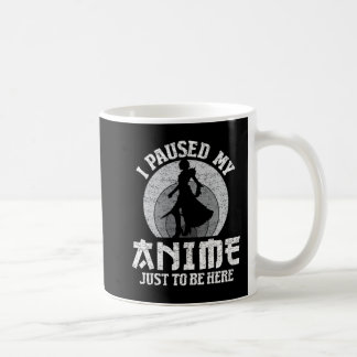 I Paused My Anime To Be Here Women Mens Anime Mang Kaffeetasse