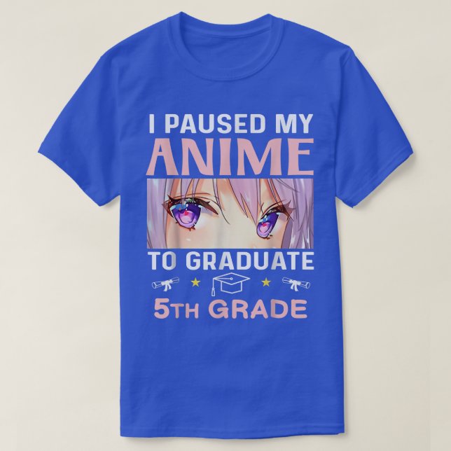 I Paused My Anime To Graduate 5th Grade Graduate E T-Shirt (Design vorne)