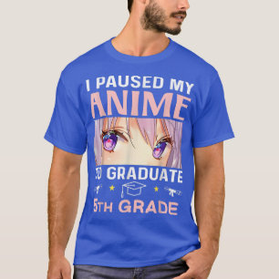 I Paused My Anime To Graduate 5th Grade Graduate E T-Shirt