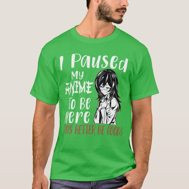 I Paused My Animeo Be Here Otaku Anime Merch Gif v T-Shirt (Vorderseite)