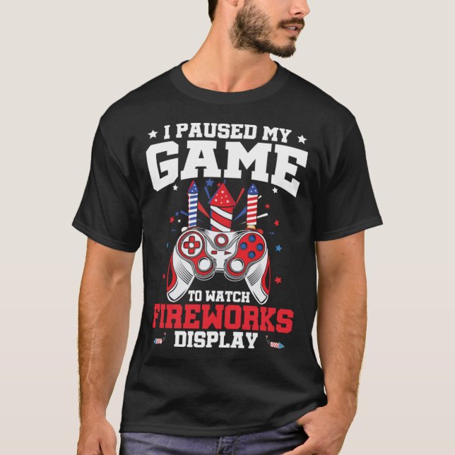 I Paused My Game Fireworks Display 4th Of July Vid T-Shirt (Vorderseite)