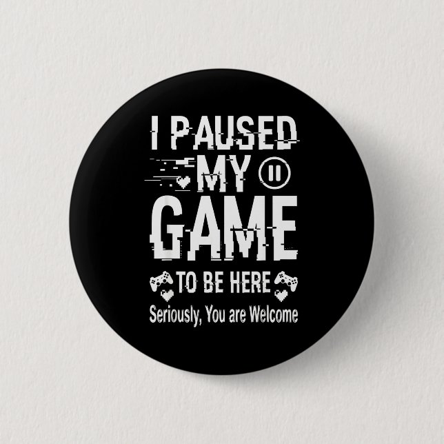 I Paused My Game To Be Here Funny Sarcastic Gamer  Button (Vorderseite)
