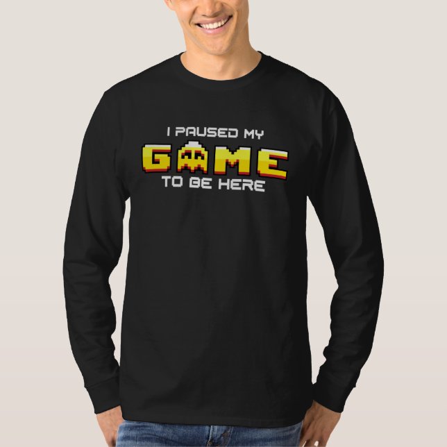 I Paused My Game To Be Here Gamer Sarcastic arcade T-Shirt (Vorderseite)
