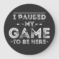 I Paused My Game to Be Here Graphic Sarcastic Fun