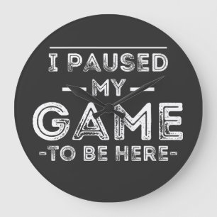 I Paused My Game to Be Here Graphic Sarcastic Fun Große Wanduhr
