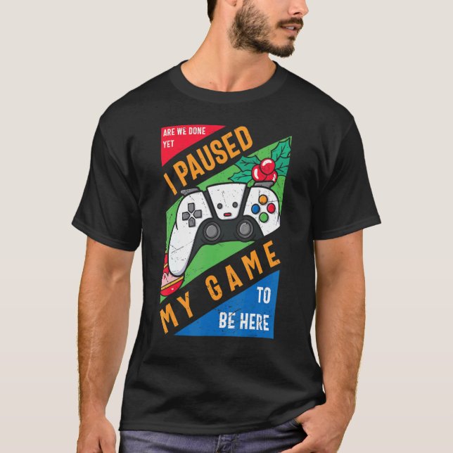 I Paused My Game to Be Here Graphic Sarcastic T-Shirt (Vorderseite)