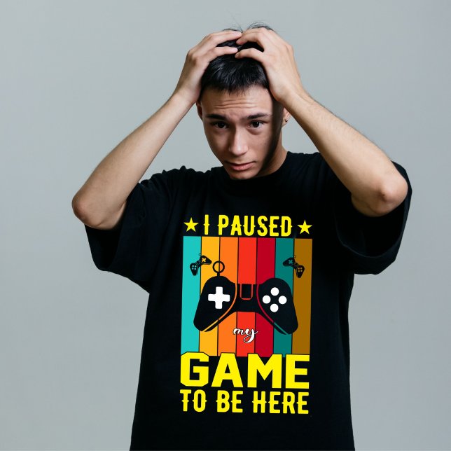 I Paused My Game To Be Here T-Shirt (Von Creator hochgeladen)