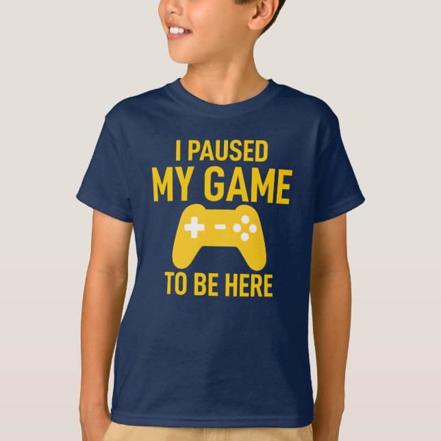 I Paused My Game To Be Here T-Shirt (Vorderseite)