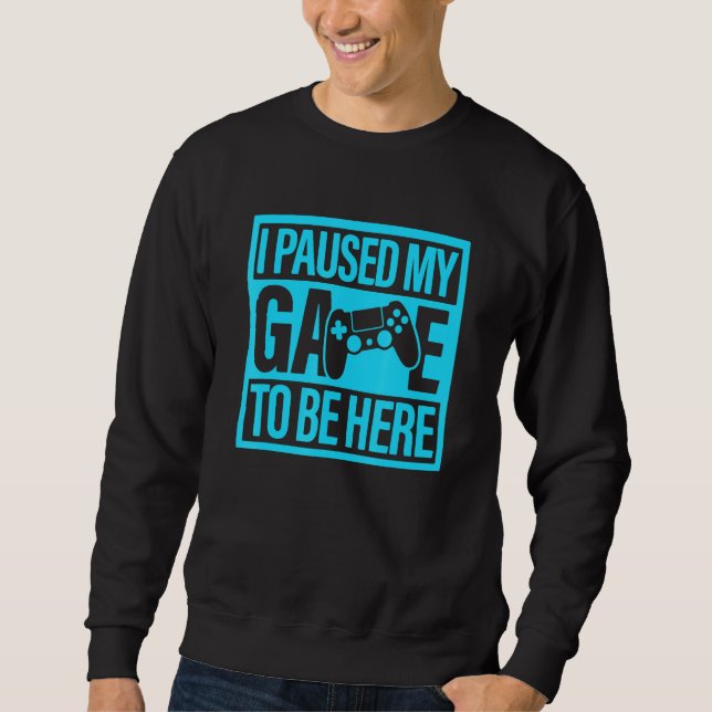 I Paused My Game To Be Here Teal Video Game Gamer Sweatshirt (Vorderseite)