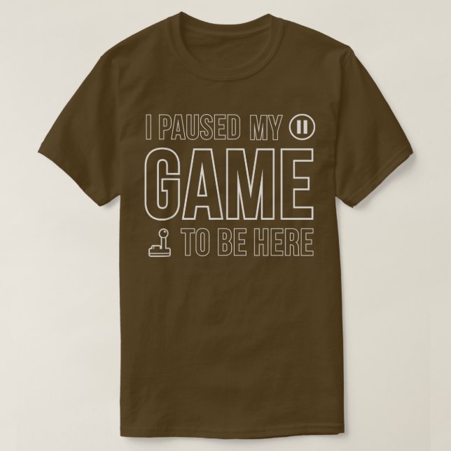 I Paused My Game To Be Here Video Game  T-Shirt (Design vorne)
