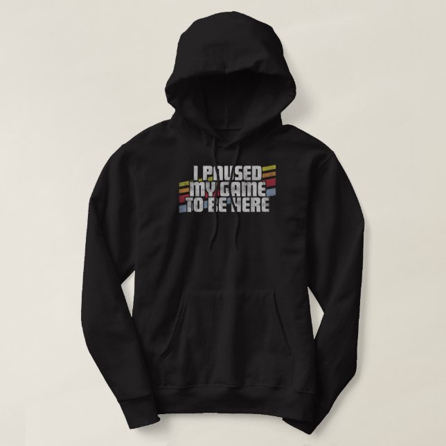 I Paused My Game To Be Here Video Gamer Gift Hoodie (Design vorne)