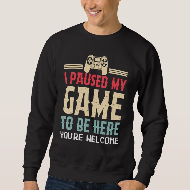 I Paused My Game To Be Here You're Welcome Retro G Sweatshirt (Vorderseite)