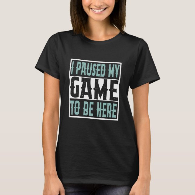 I Paused My Game To Be Here You're Welcome Retro G T-Shirt (Vorderseite)