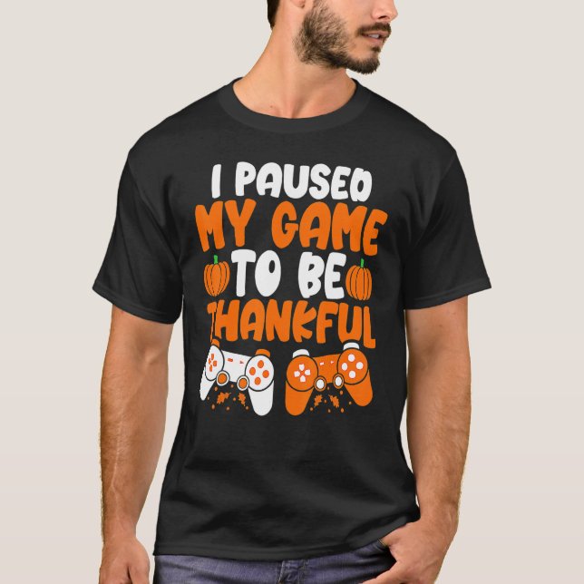 I Paused My Game to be Thankful Video Gamer Thanks T-Shirt (Vorderseite)