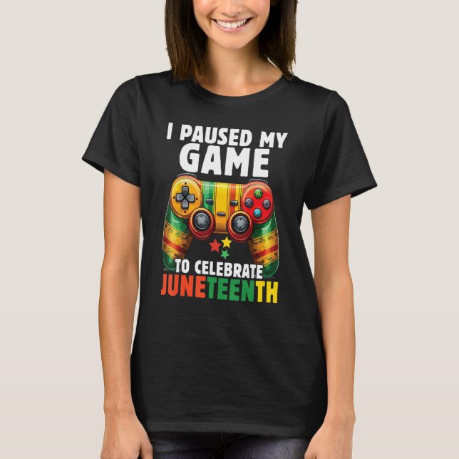 I Paused My Game To Celebrate Junenth Black Gamers T-Shirt (Vorderseite)